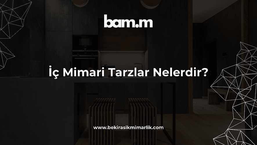 İç Mimari Tarzlar Nelerdir - bekirasik